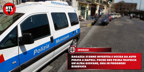 Ragazza 21enne Investita E Uccisa Da Auto Pirata A Napoli Poche Ore