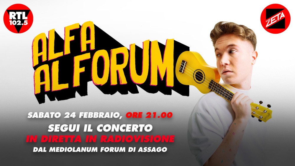 Alfa Al Forum: RTL 102.5 e Radio Zeta trasmetteranno in diretta in radiovisione il concerto sold out di sabato 24 febbraio 2024 dal Forum di Milano