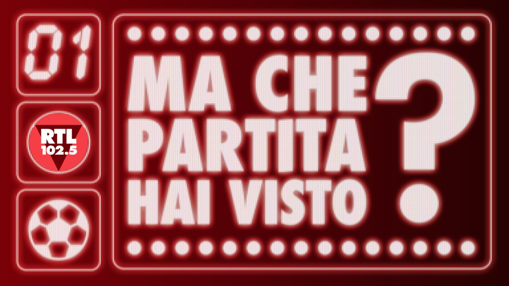 “Ma che partita hai visto?”: il nuovo podcast di RTL 102.5 sul calcio