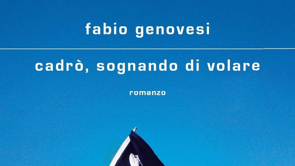 Cadrò, sognando di volare di Fabio Genovesi è il libro di cui tutti abbiamo bisogno