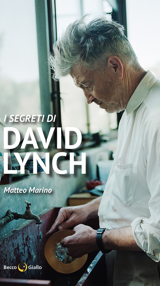 I segreti di David Lynch, dalla pittura al cinema: il libro di Matteo Marino che ci porta alla scoperta di un personaggio dalle mille sfumature