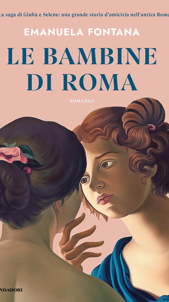 Le bambine di Roma, si viaggia nel tempo con un racconto che intreccia storia e romanzo: Emanuela Fontana ci porta tra le pagine del suo nuovo libro