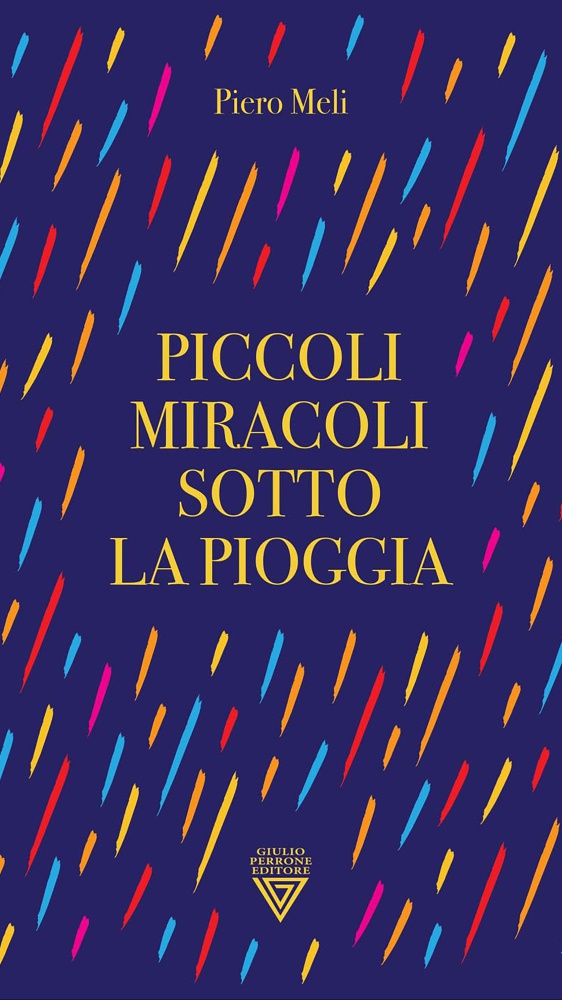 Piccoli miracoli sotto la pioggia, storie di vita e di battaglie personali: i dietro le quinte del libro con l’autore, Piero Meli