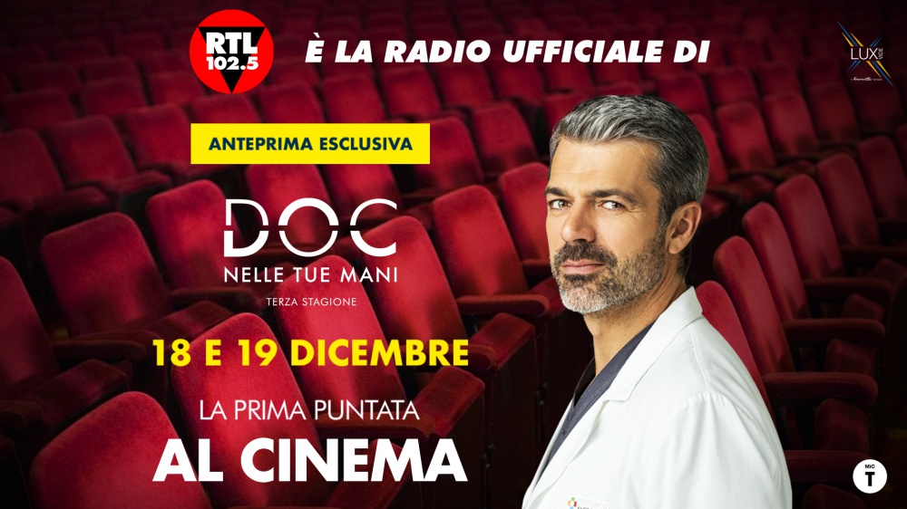 RTL 102.5 è la radio ufficiale di "Doc. Nelle tue mani" al cinema. l’AD di Lux Vide Luca Bernabei: “Con l'anteprima cinematografica abbiamo voluto fare un regalo speciale ai numerosi fan della serie”