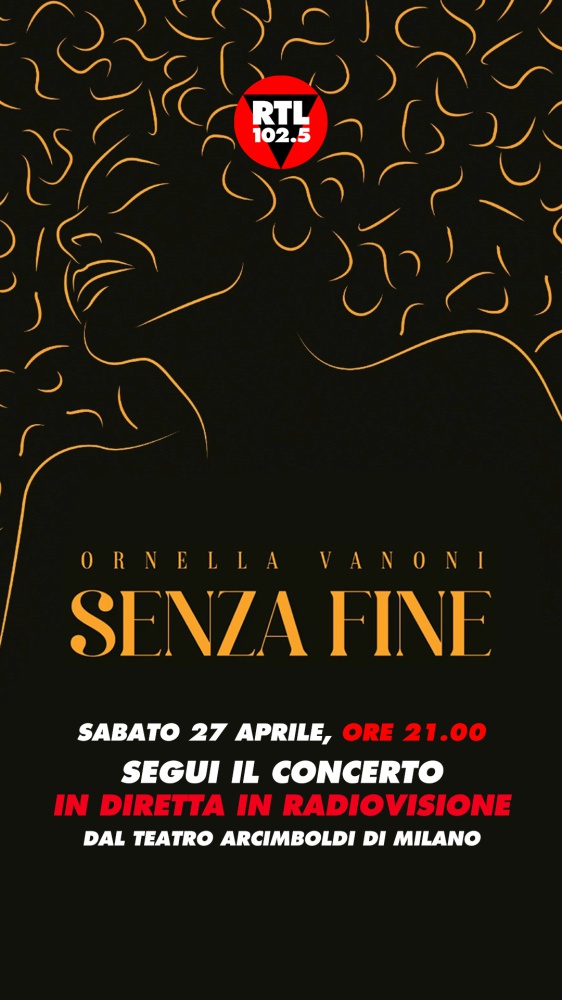 RTL 102.5 è la radio ufficiale di "Senza Fine", gli speciali eventi live di Ornella Vanoni e trasmetterà in diretta in radiovisione il concerto di sabato 27 aprile al Teatro Arcimboldi di Milano