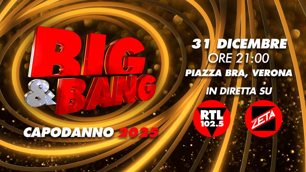 RTL 102.5 E RADIO ZETA  FESTEGGIANO L’ARRIVO DEL NUOVO ANNO CON  “BIG & BANG”