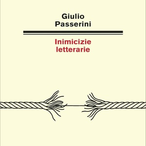 Inimicizie letterarie, storie di grandi autori e dei loro grandi litigi: Giulio Passerini ci svela i retroscena del suo nuovo libro Inimicizie letterarie, storie di grandi autori e dei loro grandi litigi: Giulio Passerini ci svela i retroscena del suo nuovo libro