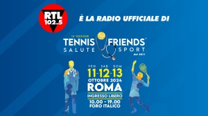 RTL 102.5 è la radio ufficiale di Tennis & Friends - Salute e Sport, al Foro Italico di Roma dall’11 al 13 ottobre