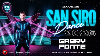 “SAN SIRO DANCE 2026” powered by RTL 102.5: sabato 27 giugno 2026 Gabry Ponte torna a far ballare l'Italia 