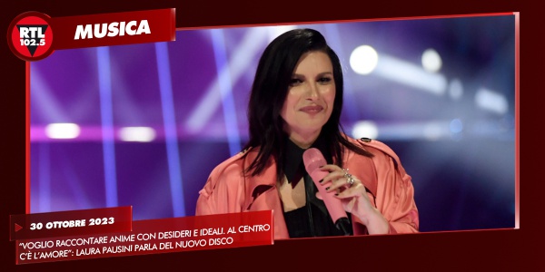 Voglio raccontare anime con desideri e ideali. Al centro c'è l'amore”: LAURA  PAUSINI parla del nuovo disco - RTL 102.5