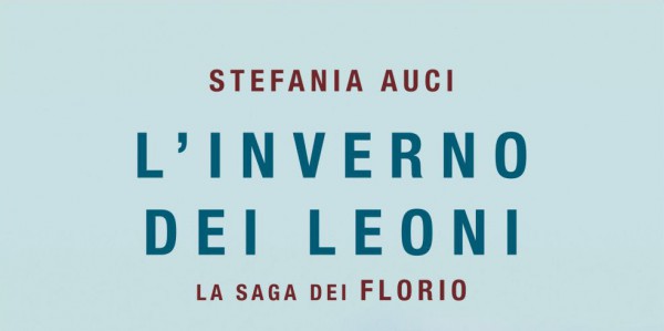 L'inverno Dei Leoni. La Saga Dei Florio - Auci Stefania