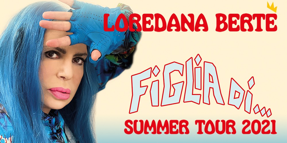 LOREDANA BERTÉ – FIGLIA DI… SUMMER TOUR 2021