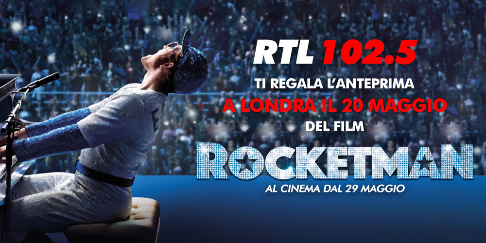RTL 102.5 TI REGALA L’ANTEPRIMA DI “ROCKETMAN” A LONDRA! RTL 102.5 Play