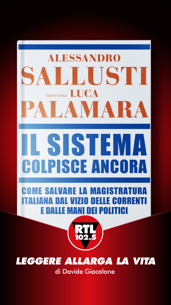Leggere allarga la vita  - Alessandro Sallusti e Luca Palamara - Il sistema colpisce ancora