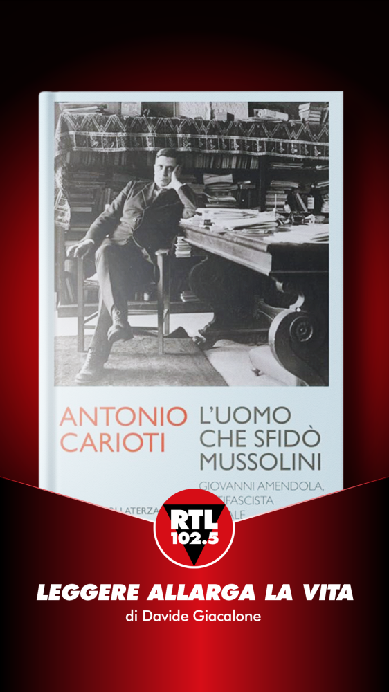 Leggere allarga la vita  - Antonio Carioti - L'uomo che sfidò Mussolini 