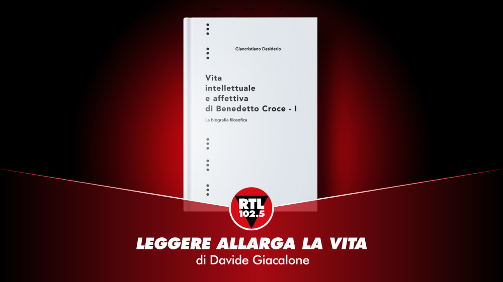 Giancristiano Desiderio - Vita intellettuale e affettiva di Benedetto Croce