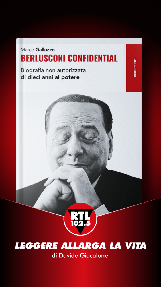 Leggere allarga la vita  - Marco Galluzzo - Berlusconi Confidential  