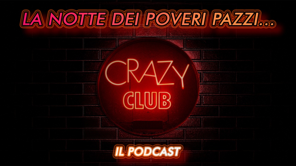 La notte dei poveri pazzi…Crazy Club