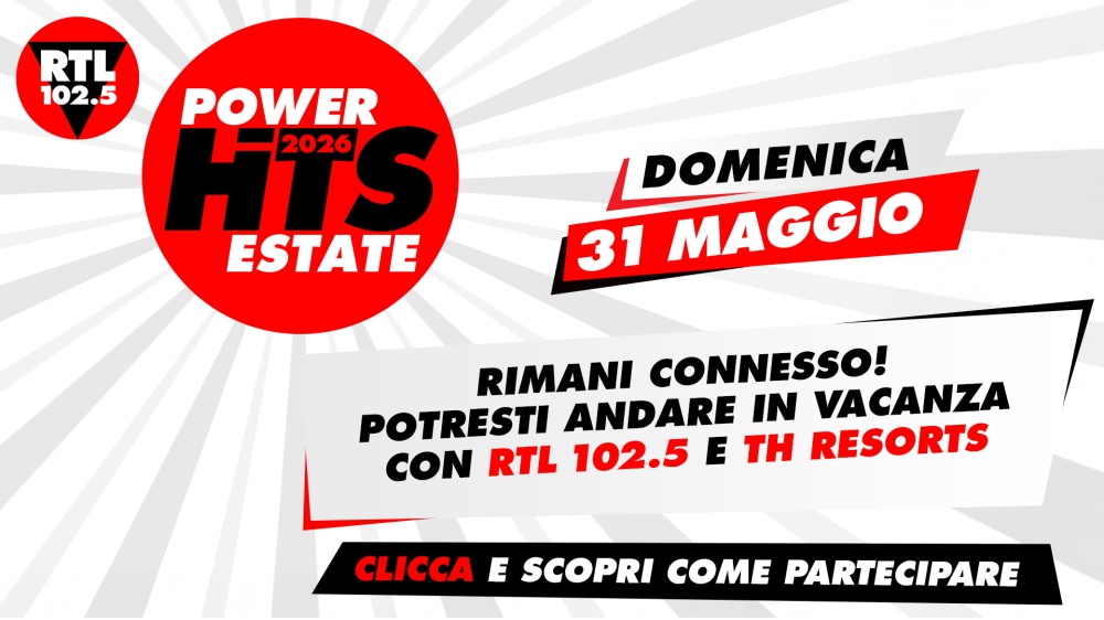 Domenica 31 maggio rimani connesso! - Segui il Power Hits Estate 2026 e potresti andare in vacanza con RTL 102.5 E TH Resorts