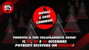 Natale a case connesse - Il 24, 25 e 26 dicembre potresti ricevere un regalo! Accendi RTL 102.5! Saremo tutti connessi per festeggiare insieme.