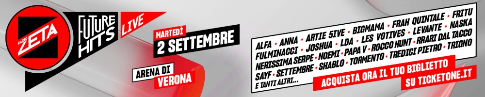 RADIO ZETA FUTURE HITS LIVE 2025 VERONA ACQUISTA BIGLIETTO LISTA NOMI