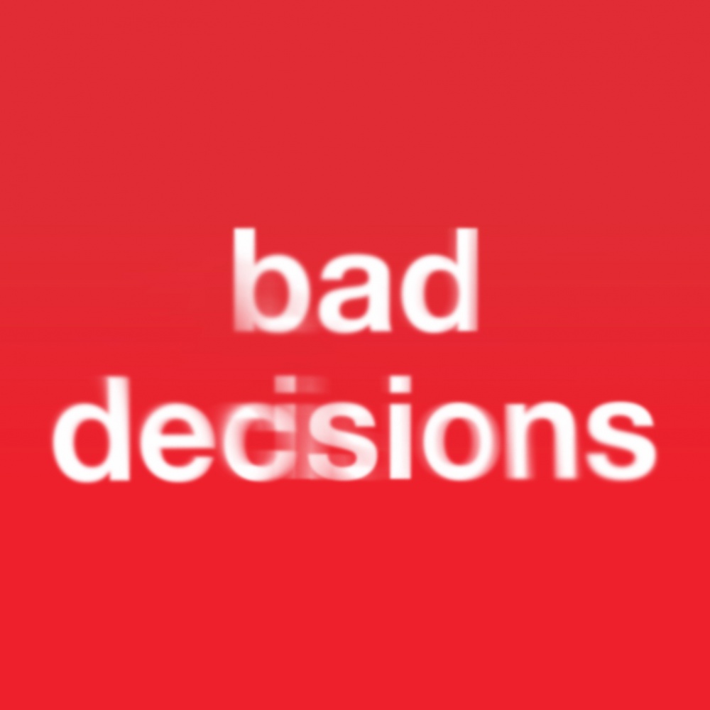 Bad Decisions