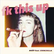 NOËP - fk this up (feat. CHINCHILLA)