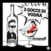 Tormento - 2 Gocce di vodka