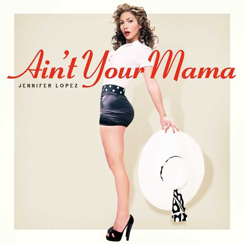 Jennifer Lopez svela il nuovo singolo "Ain't Your Mama"