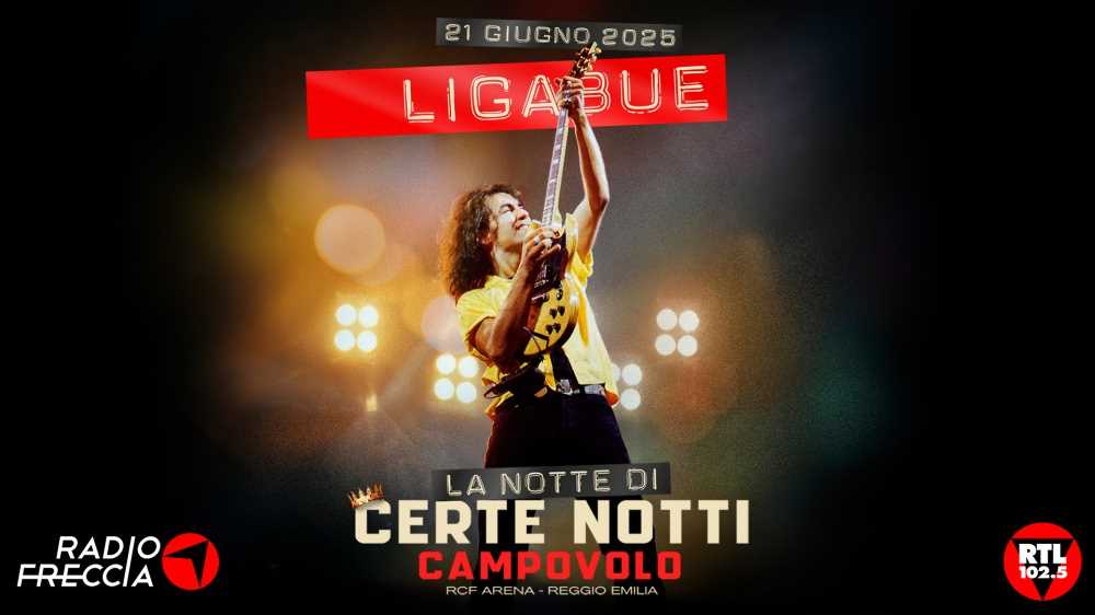 Radiofreccia e RTL 102.5 #TRAPALCOEREALTÀ: tutto pronto per “La notte di certe notti”, Il grande concerto di Luciano Ligabue a Campovolo del 21 giugno 2025