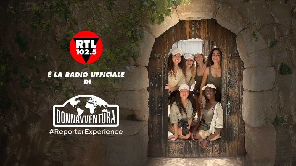 RTL 102.5 è la radio ufficiale della nuova edizione di Donnavventura Reporter Experience