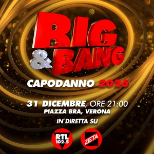 “Big & Bang”: il Capodanno italiano di RTL 102.5 e Radio Zeta in diretta da Piazza Bra a Verona