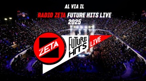 Al via stasera il Radio Zeta Future Hits Live 2025: il grande show di Radio Zeta, in diretta dalle 21:00 dal Centrale del Foro Italico
