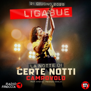 RADIOFRECCIA E RTL 102.5 #TRAPALCOEREALTÀ con Luciano Ligabue a Campovolo