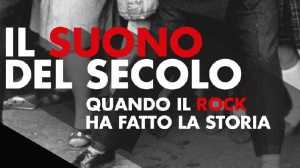 Speciale " Il Suono del secolo: quando il rock ha fatto la storia" 